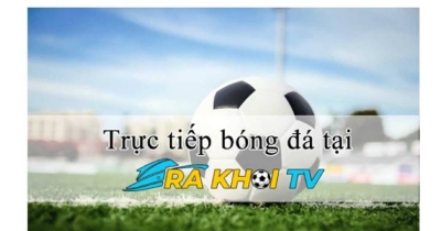 Rakhoitv- Điểm đến lý tưởng cho những người đam mê bóng đá